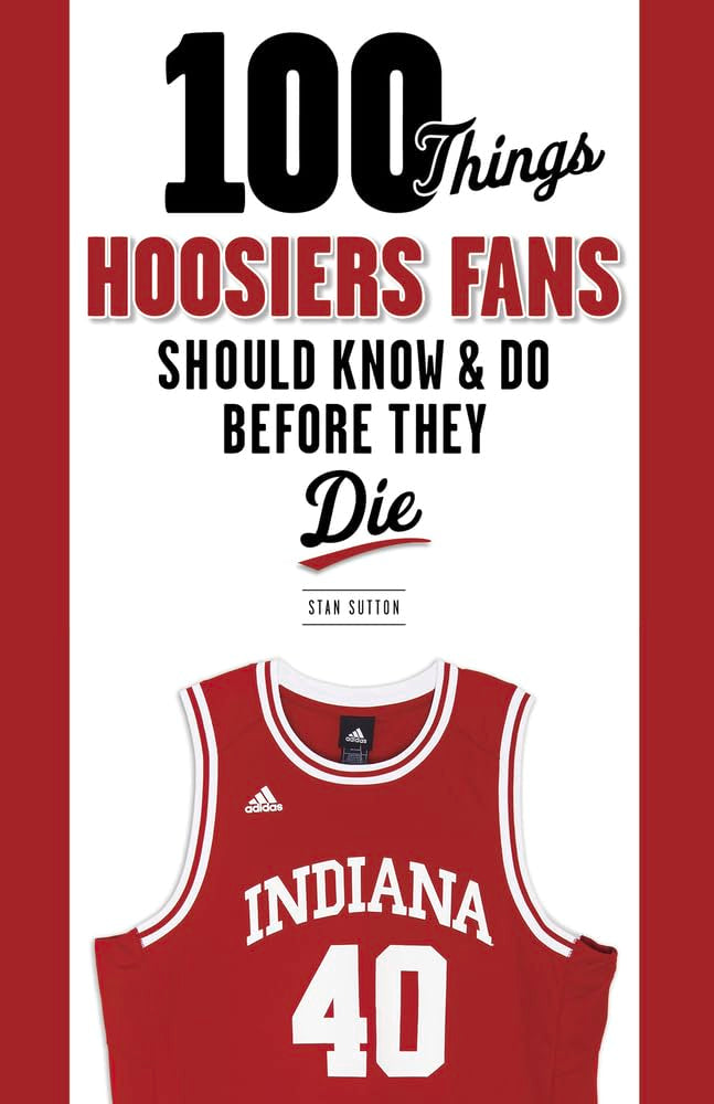 100 Things Hoosiers Fans Should Know & Do Before They Die (100 Things...Fans Should Know),Used