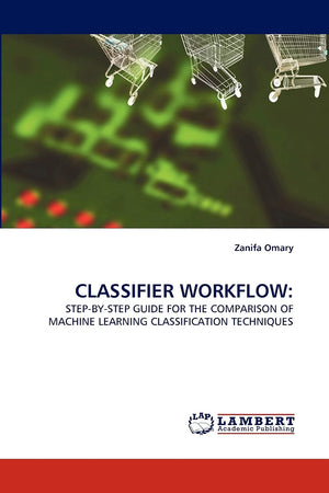 CLASSIFIER WORKFLOW:: STEPBYSTEP GUIDE FOR THE COMPARISON OF MACHINE LEARNING CLASSIFICATION TECHNIQUES,Used