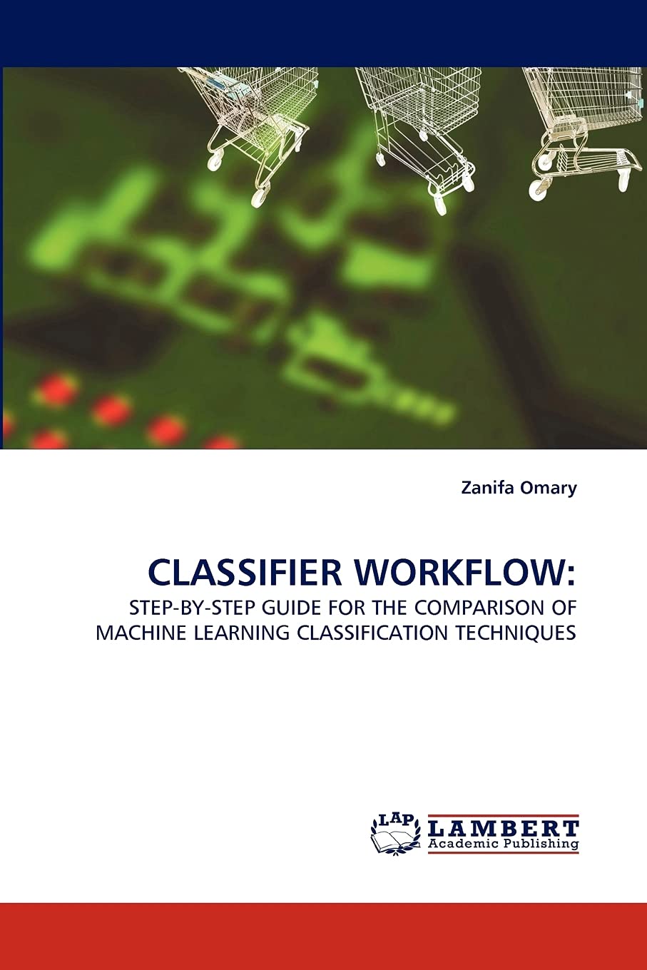 CLASSIFIER WORKFLOW:: STEPBYSTEP GUIDE FOR THE COMPARISON OF MACHINE LEARNING CLASSIFICATION TECHNIQUES,Used
