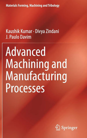 Advanced Machining and Manufacturing Processes (Materials Forming, Machining and Tribology),Used