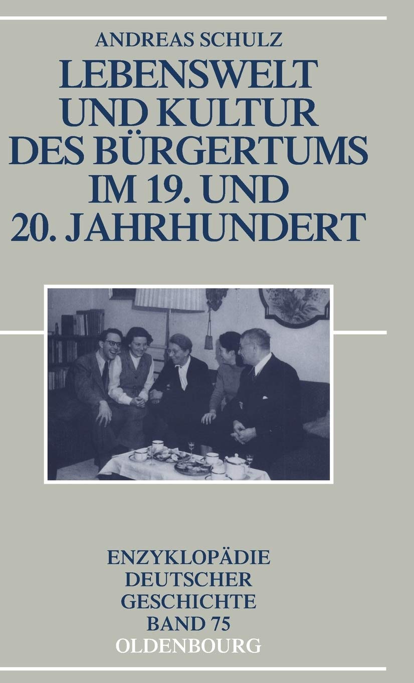 Lebenswelt Und Kultur Des Brgertums Im 19. Und 20. Jahrhundert (Enzyklopdie Deutscher Geschichte, 75) (German Edition),Used