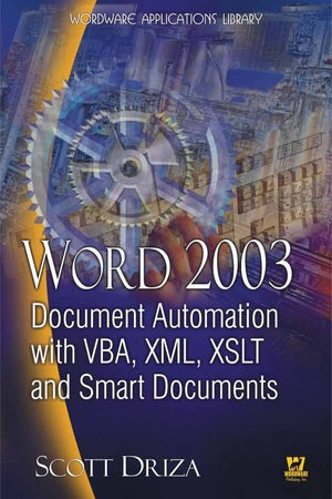 Word 2003 Document Automation with VBA, XML, XSLT, and Smart Documents (Wordware Applications Library),New