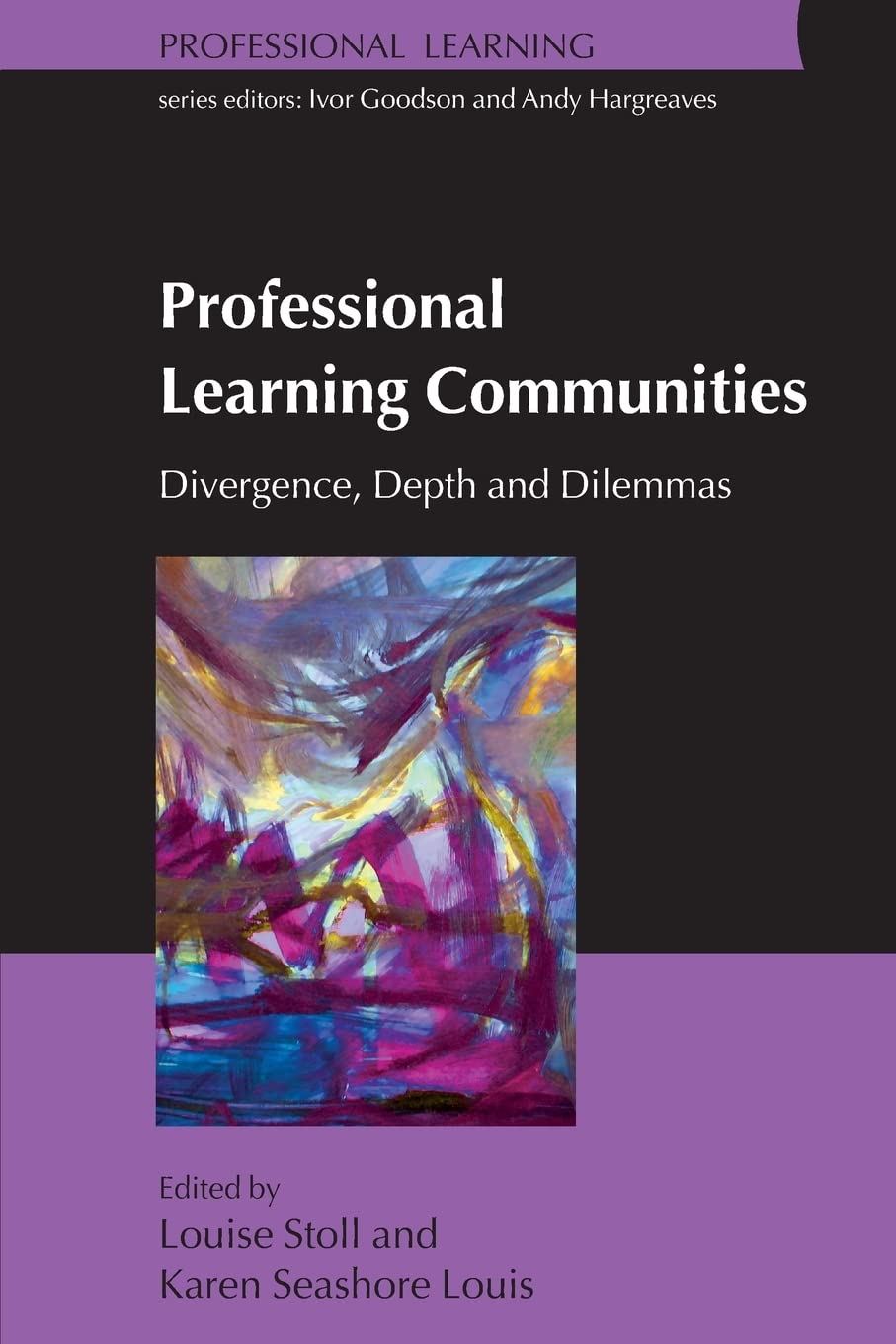 Professional Learning Communities: Divergence, Depth And Dilemmas: Divergence, Depth and Dilemmas,New