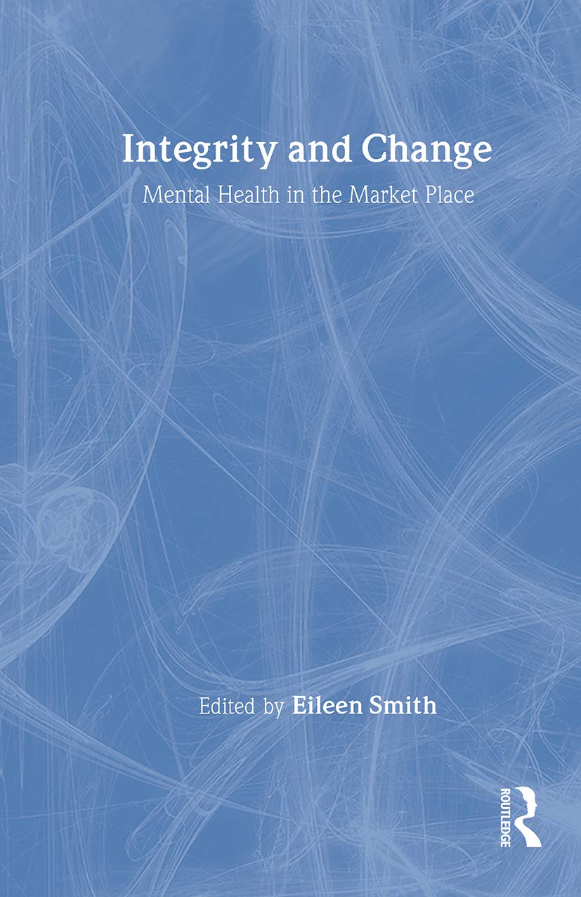 Integrity and Change: Mental Health in the Market Place,Used