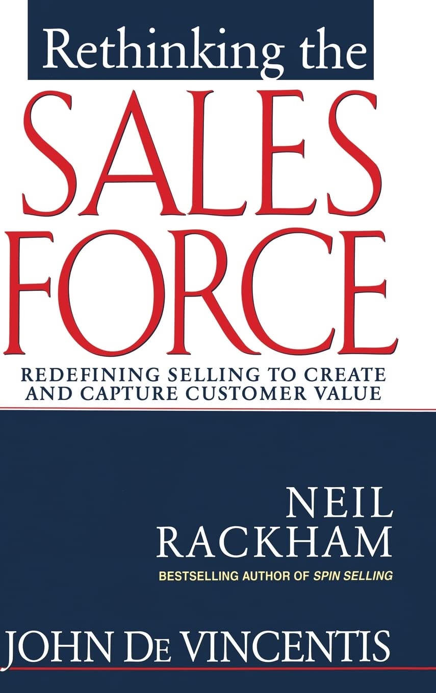 Rethinking The Sales Force: Redefining Selling To Create And Capture Customer Value,New