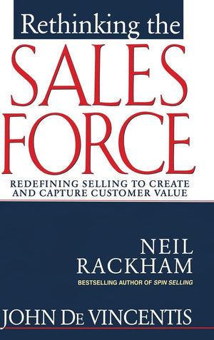 Rethinking The Sales Force: Redefining Selling To Create And Capture Customer Value-used