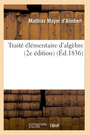 Trait Lmentaire D'Algbre (2E Dition) (D.1836) (Sciences) (French Edition),New