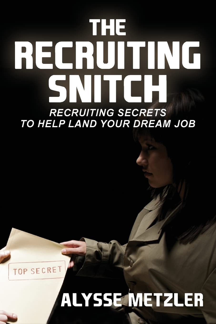 The Recruiting Snitch: Recruiting secrets to help land your dream job.,Used