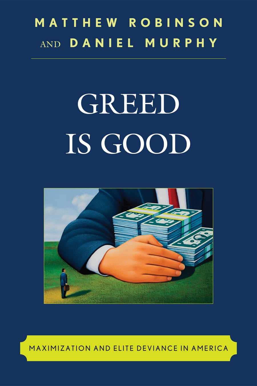 Greed Is Good: Maximization And Elite Deviance In America,New