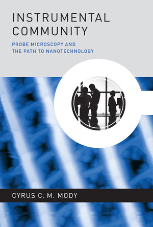 Instrumental Community: Probe Microscopy and the Path to Nanotechnology (Inside Technology (Hardcover)),Used