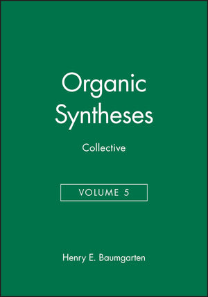 Organic Syntheses, Collective Volume 5 (Organic Syntheses Collective Volumes),New