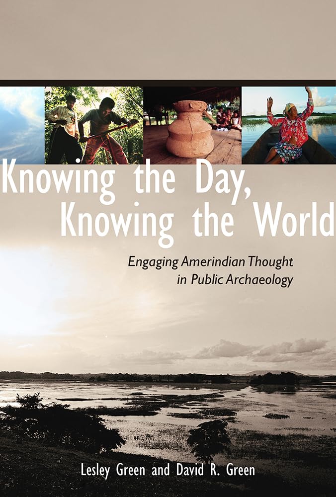 Knowing The Day, Knowing The World: Engaging Amerindian Thought In Public Archaeology,Used
