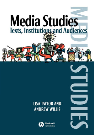 Media Studies: Texts, Institutions and Audiences,New