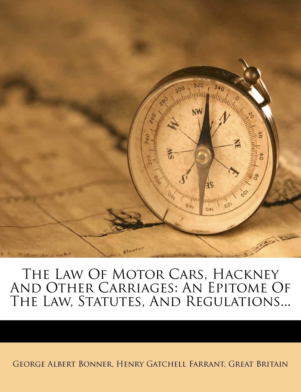 The Law of Motor Cars, Hackney and Other Carriages: An Epitome of the Law, Statutes, and Regulations...,New