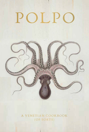 Polpo: A Venetian Cookbook (Of Sorts)