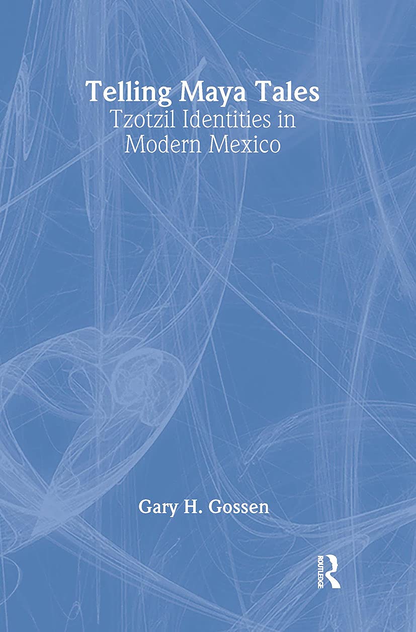 Telling Maya Tales: Tzotzil Identities In Modern Mexico