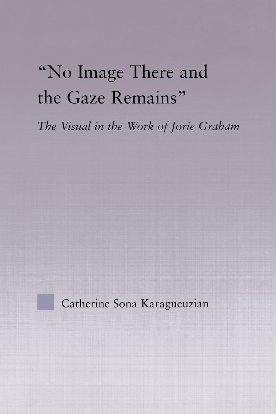 No Image There and the Gaze Remains (Studies in Major Literary Authors)