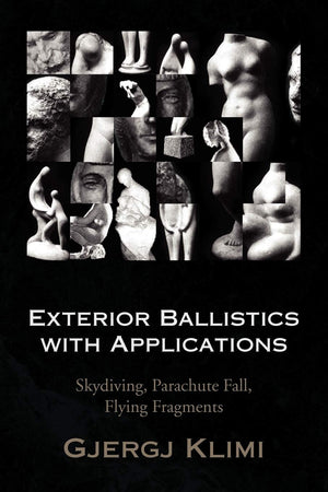 Exterior Ballistics with Applications: Skydiving, Parachute Fall, Flying Fragments,New