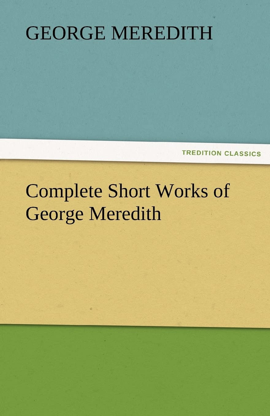 Complete Short Works of George Meredith,Used