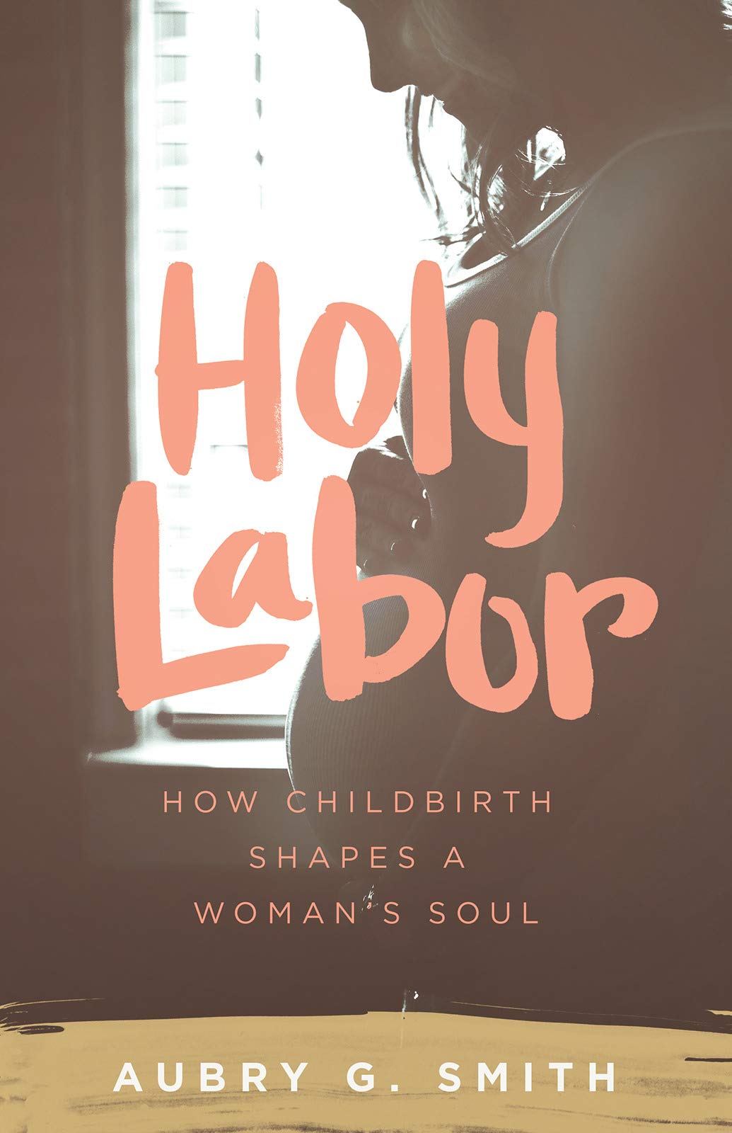 Holy Labor: How Childbirth Shapes A Woman'S Soul
