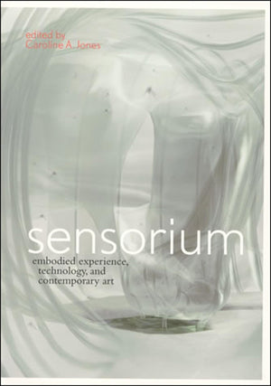 Sensorium: Embodied Experience, Technology, And Contemporary Art (Mit Press),New