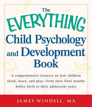 The Everything Child Psychology and Development Book: A comprehensive resource on how children think, learn, and play  from the,Used