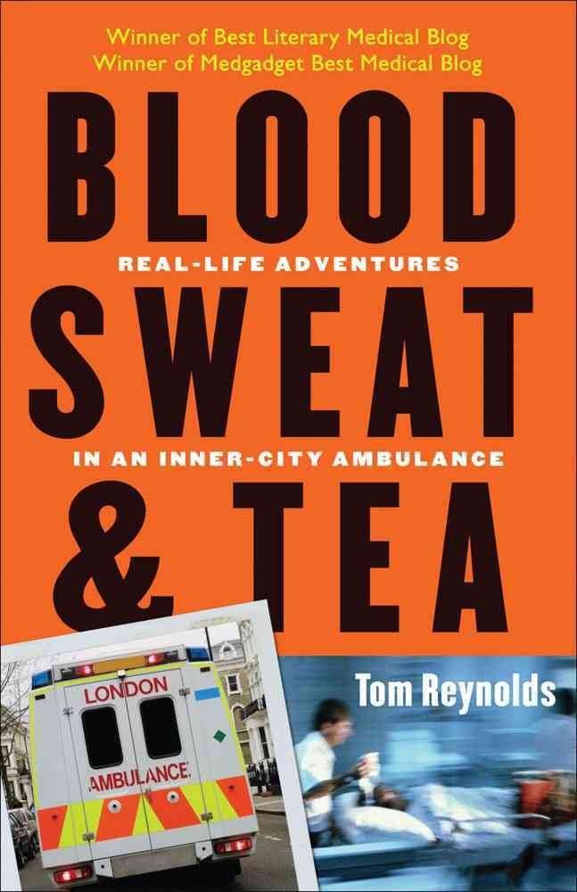 Blood, Sweat, And Tea: Reallife Adventures In An Innercity Ambulance