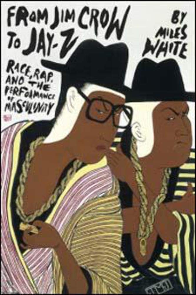 From Jim Crow to JayZ: Race, Rap, and the Performance of Masculinity (African Amer Music in Global Perspective)