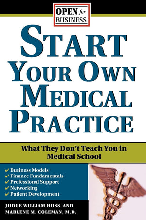 Start Your Own Medical Practice: A Guide to All the Things They Don't Teach You in Medical School about Starting Your Own Practi,Used