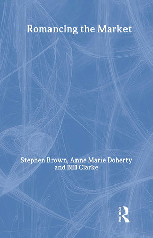 Romancing The Market (Routledge Interpretive Marketing Research)