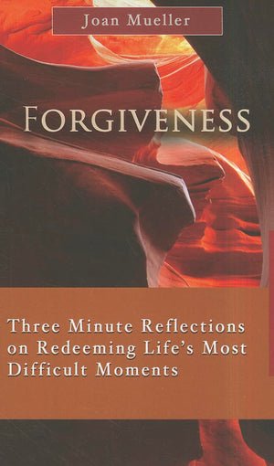 Forgiveness: Three Minute Reflections on Redeeming Life's Most Difficult Moments (7 X 4: A Meditation a Day for a Span of Four W,Used