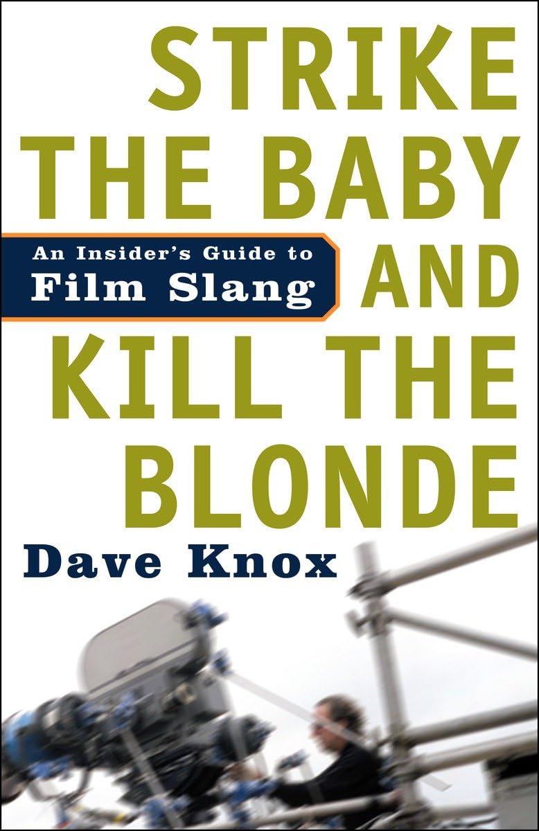 Strike the Baby and Kill the Blonde: An Insider's Guide to Film Slang,Used
