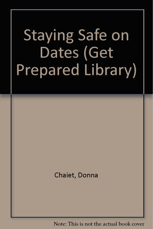 Staying Safe on Dates (The Get Prepared Library of Violence Prevention for Young Women)