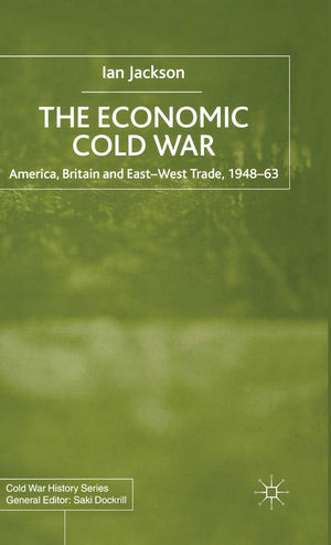 The Economic Cold War: America, Britain And Eastwest Trade 194863 (Cold War History)