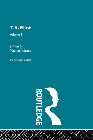 T.S. Eliot Volume I (Collected Critical Heritage)