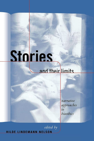 Stories and Their Limits (Reflective Bioethics),New