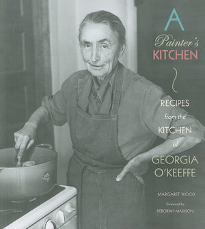 A Painter'S Kitchen: Recipes From The Kitchen Of Georgia O'Keeffe,New