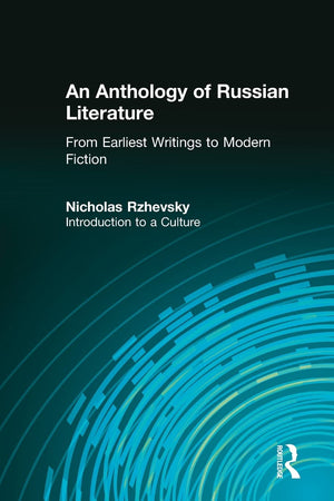 An Anthology of Russian Literature from Earliest Writings to Modern Fiction: Introduction to a Culture,New