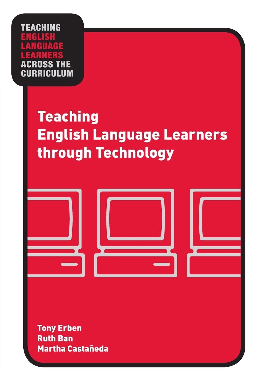 Teaching English Language Learners through Technology (Teaching English Language Learners across the Curriculum),New
