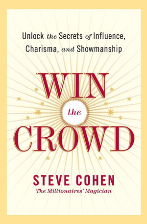 Win the Crowd: Unlock the Secrets of Influence, Charisma, and Showmanship,Used