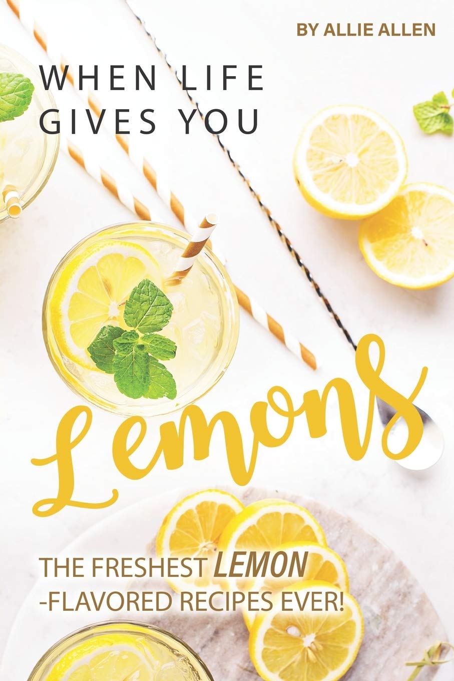 When Life Gives You Lemons: The Freshest LemonFlavored Recipes Ever!,Used