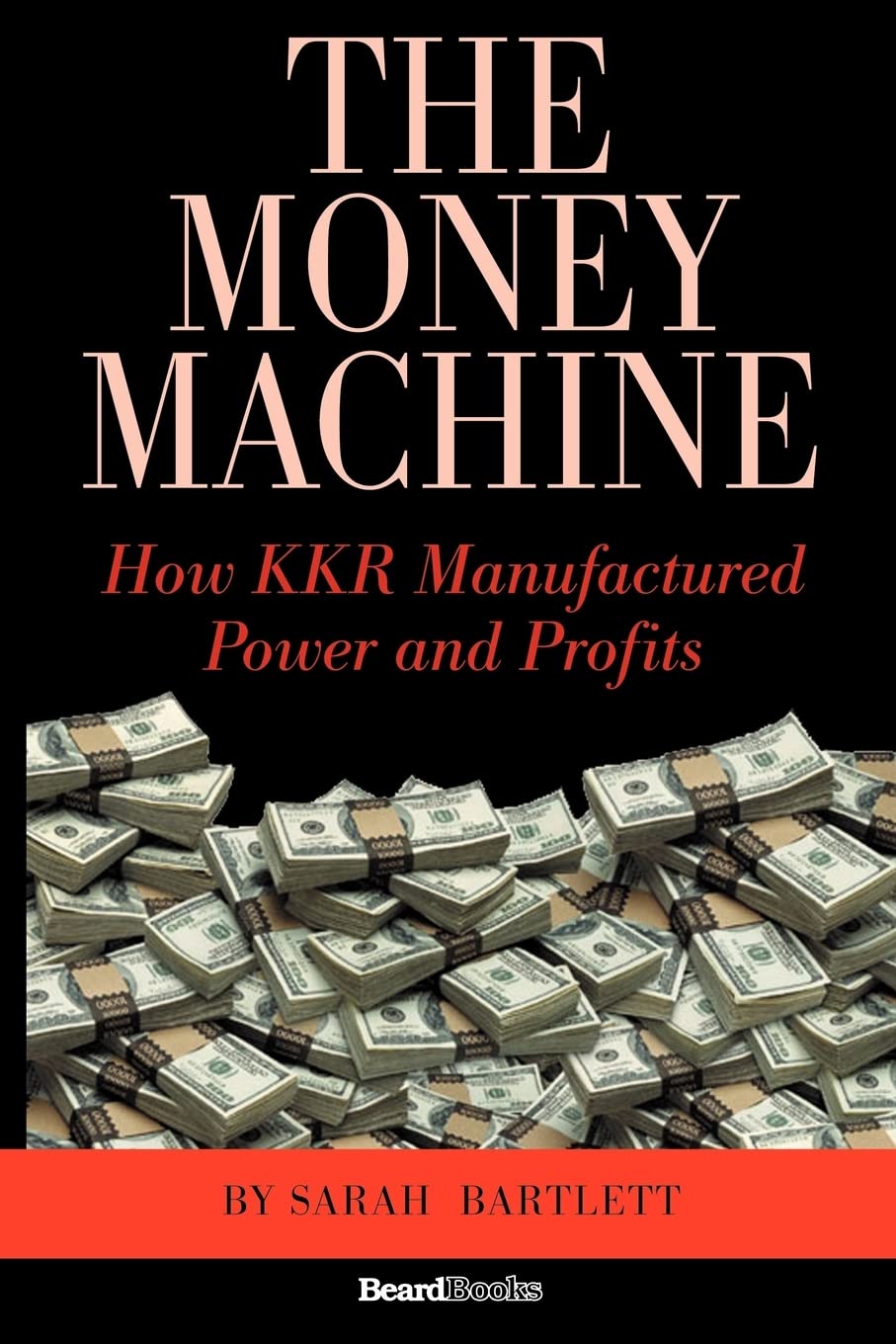 The Money Machine: How KKR Manufactured Power and Profits,Used