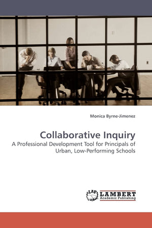 Collaborative Inquiry: A Professional Development Tool for Principals of Urban, LowPerforming Schools,Used