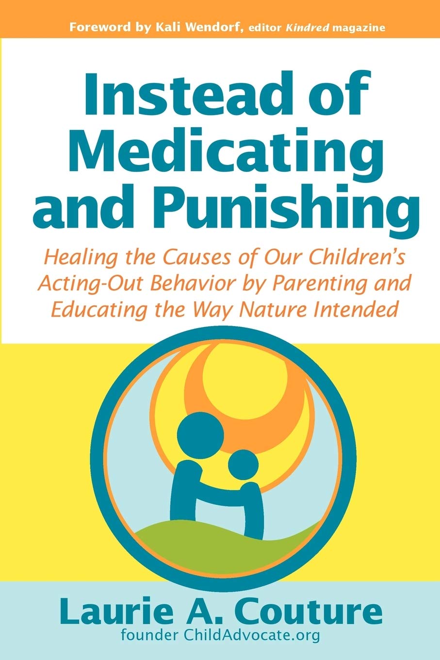 Instead Of Medicating And Punishing: Healing The Causes Of Our Children'S Actingout Behavior By Parenting And Educating The Way,Used
