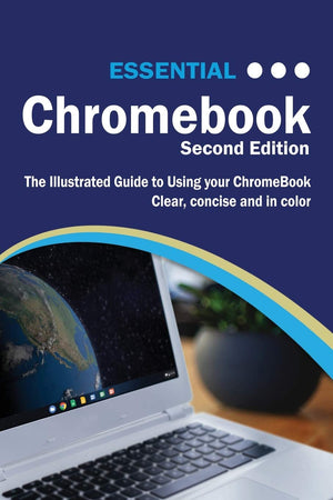 Essential Chromebook: The Illustrated Guide To Using Chromebook