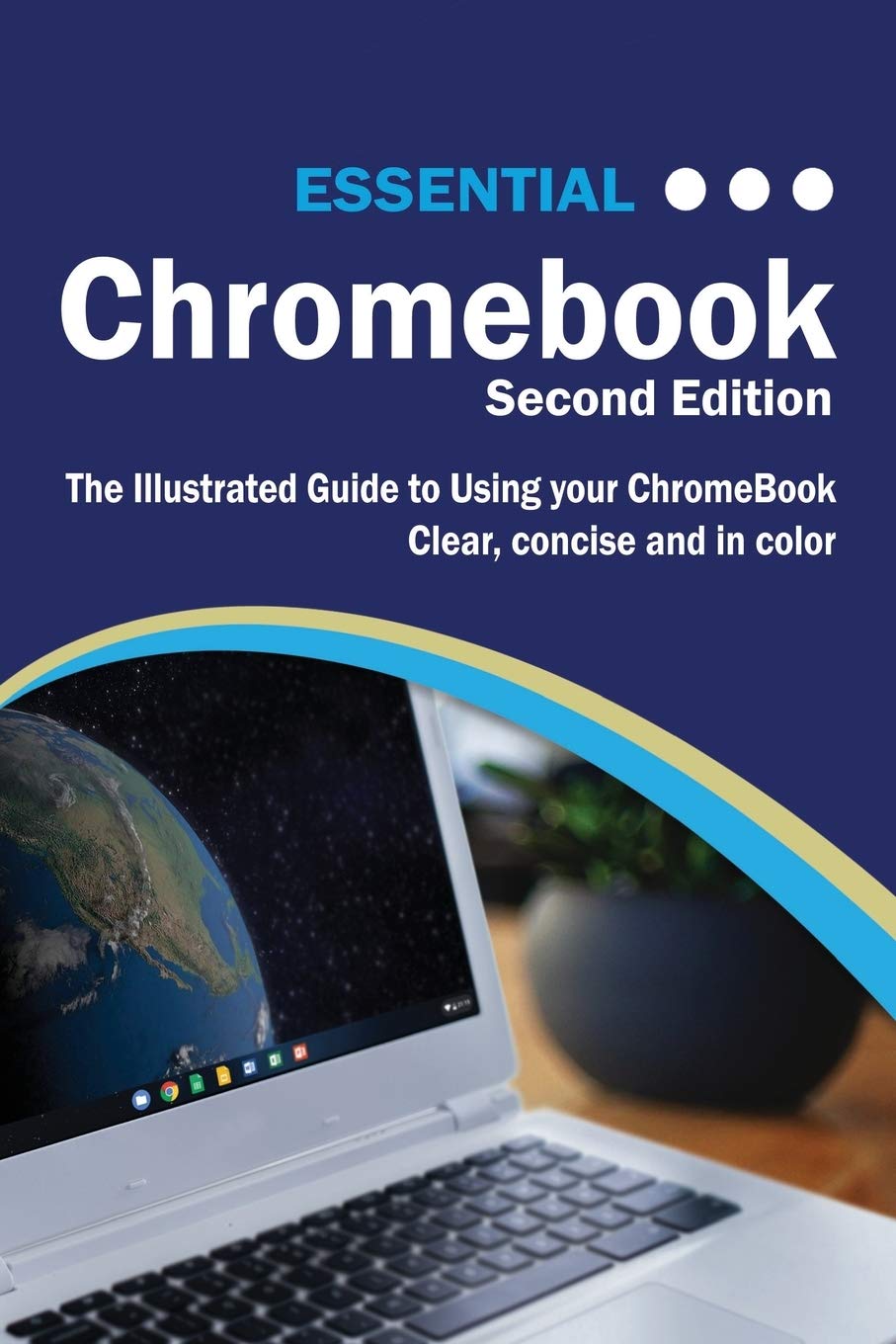 Essential Chromebook: The Illustrated Guide To Using Chromebook