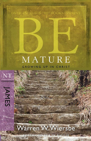 Be Mature (James): Growing Up in Christ,New
