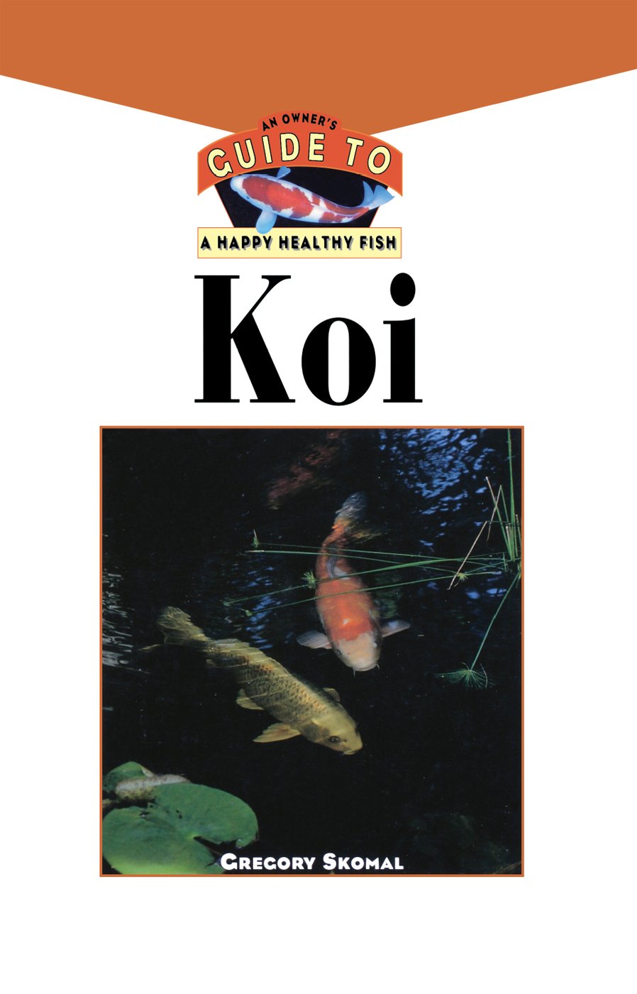 The Koi: An Owner's Guide to a Happy Healthy Fish (Your Happy Healthy P, 99),Used