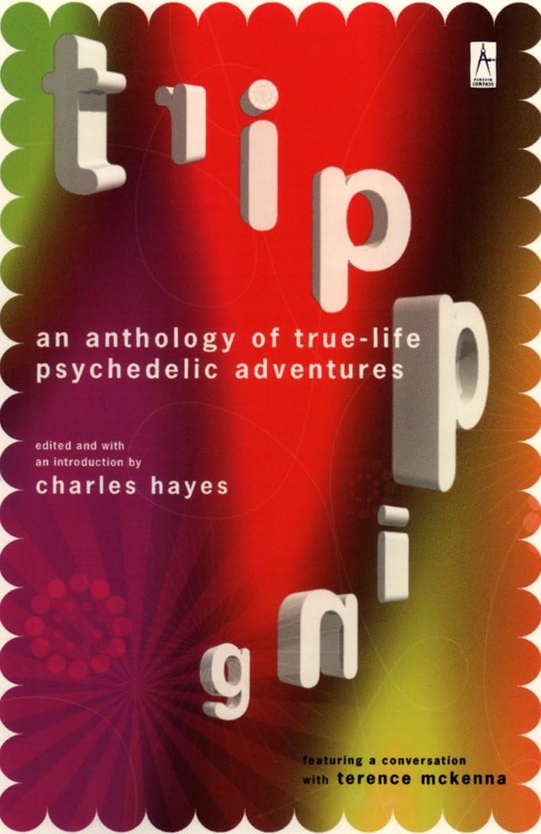 Tripping: An Anthology Of Truelife Psychedelic Adventures,New