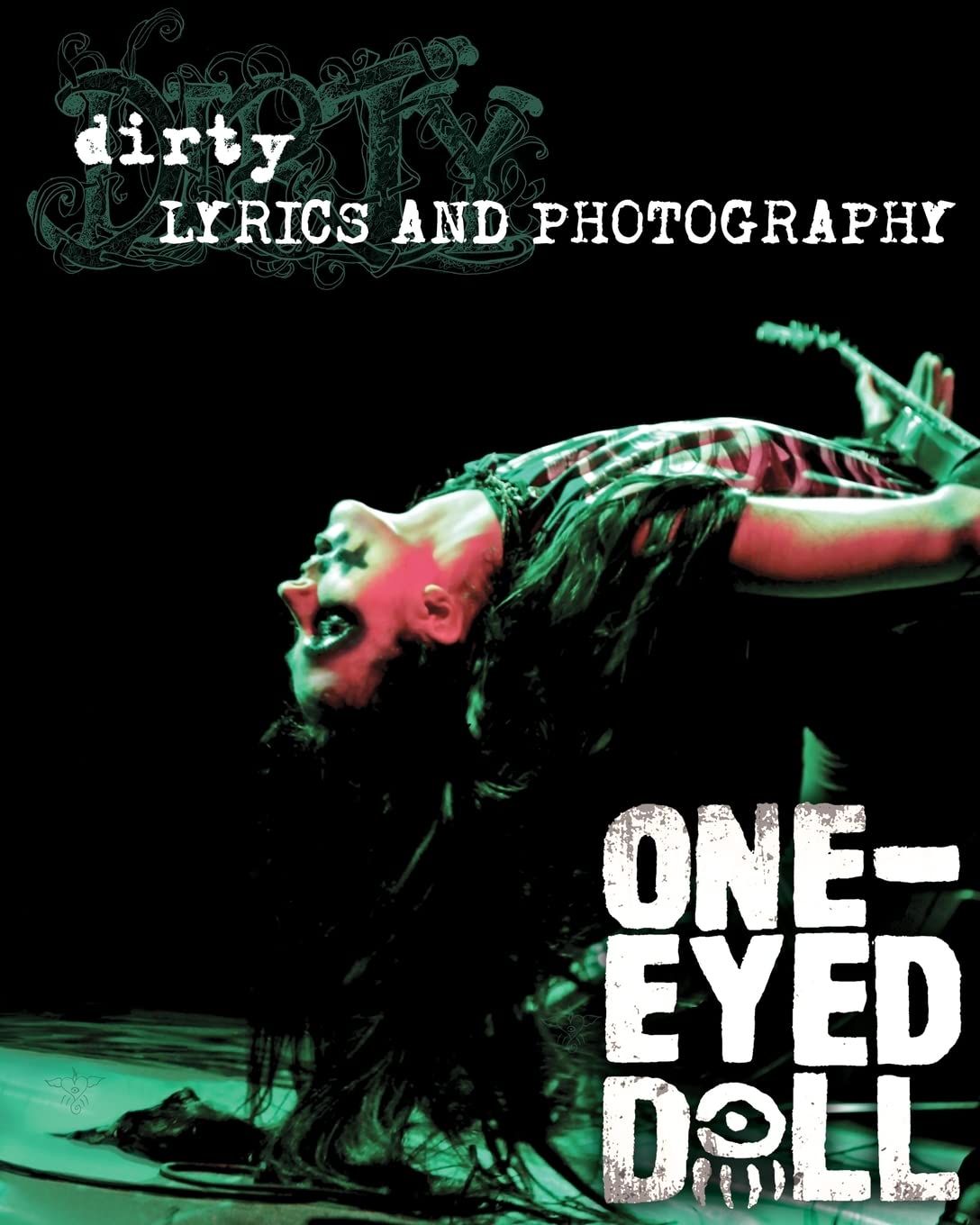 Dirty: Lyrics And Photography: Lyrics By Kimberly Freeman To The Album, 'Dirty' And Concert Photos Of The Rock Band Oneeyed Dol,Used